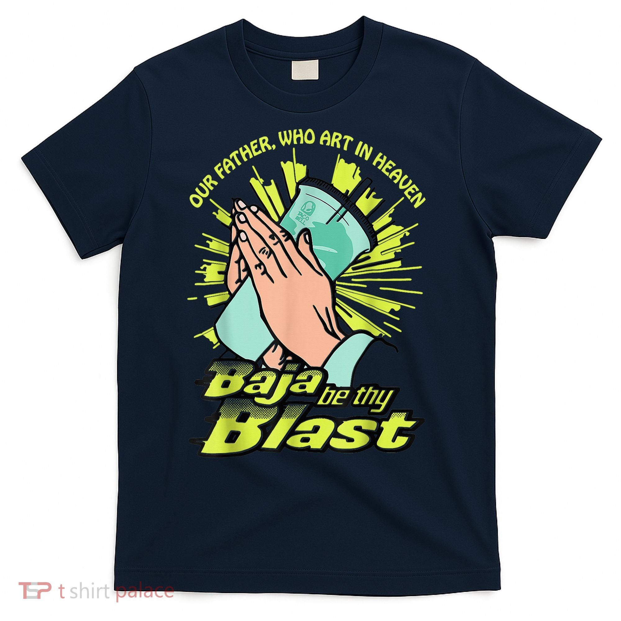 Our Father Who Art In Heaven Baja Be Thy Blast T-Shirt