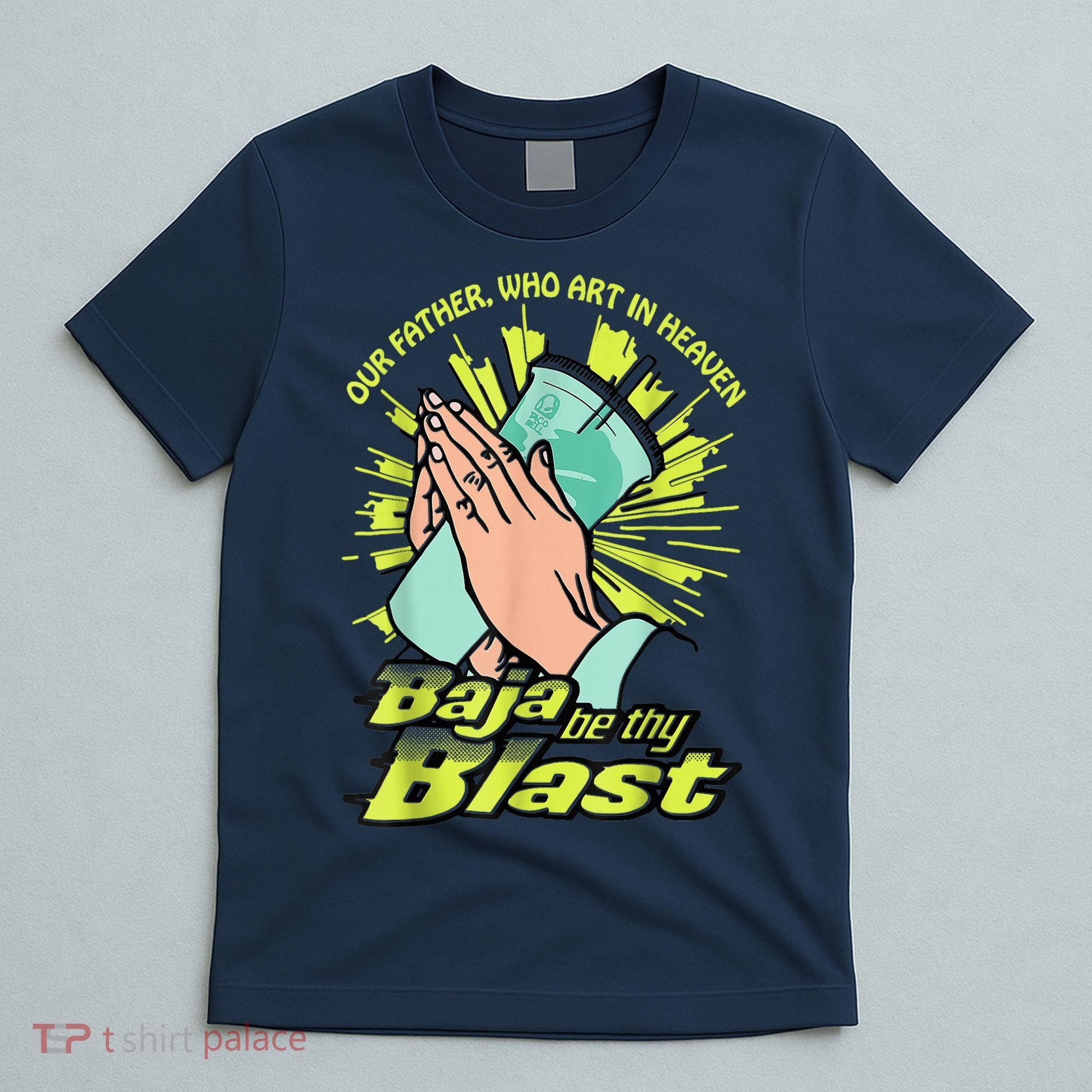 Our Father Who Art In Heaven Baja Be Thy Blast T-Shirt