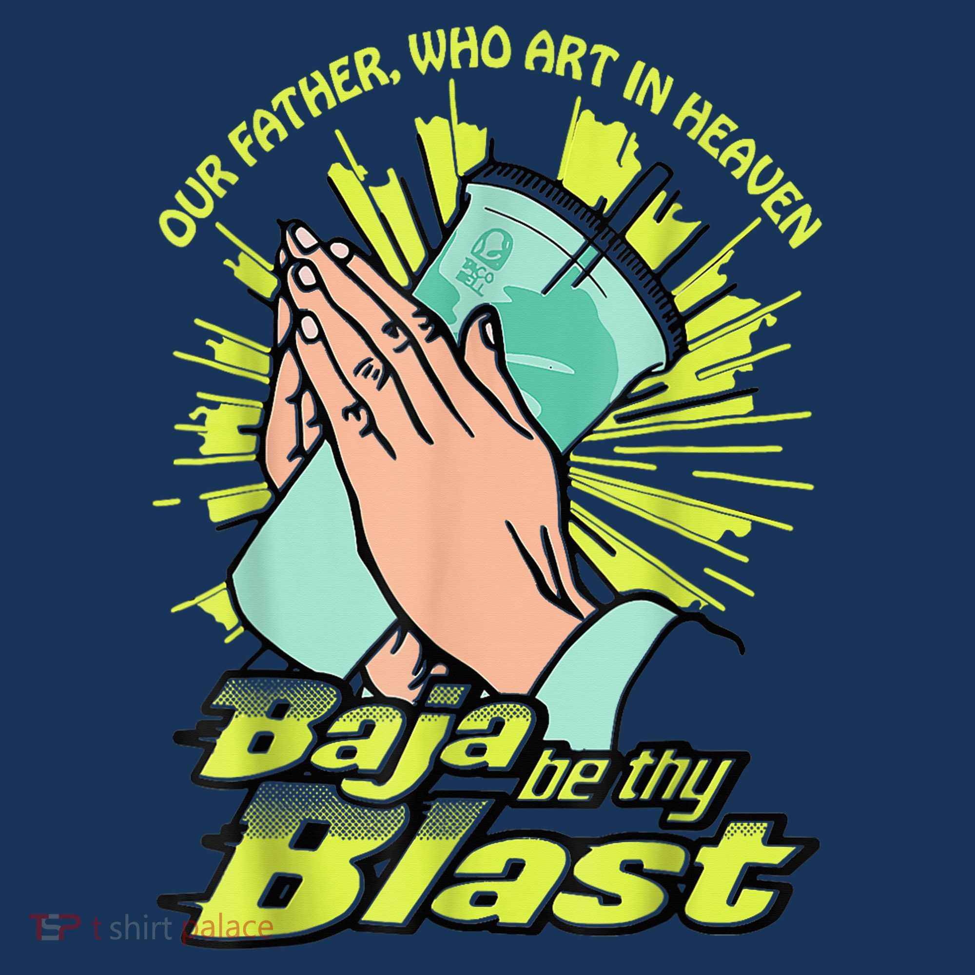Our Father Who Art In Heaven Baja Be Thy Blast T-Shirt