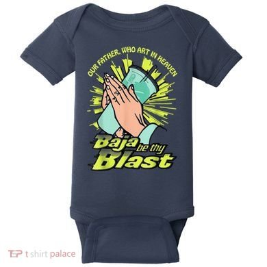 Our Father Who Art In Heaven Baja Be Thy Blast Baby Bodysuit