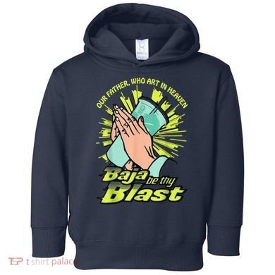 Our Father Who Art In Heaven Baja Be Thy Blast Toddler Hoodie