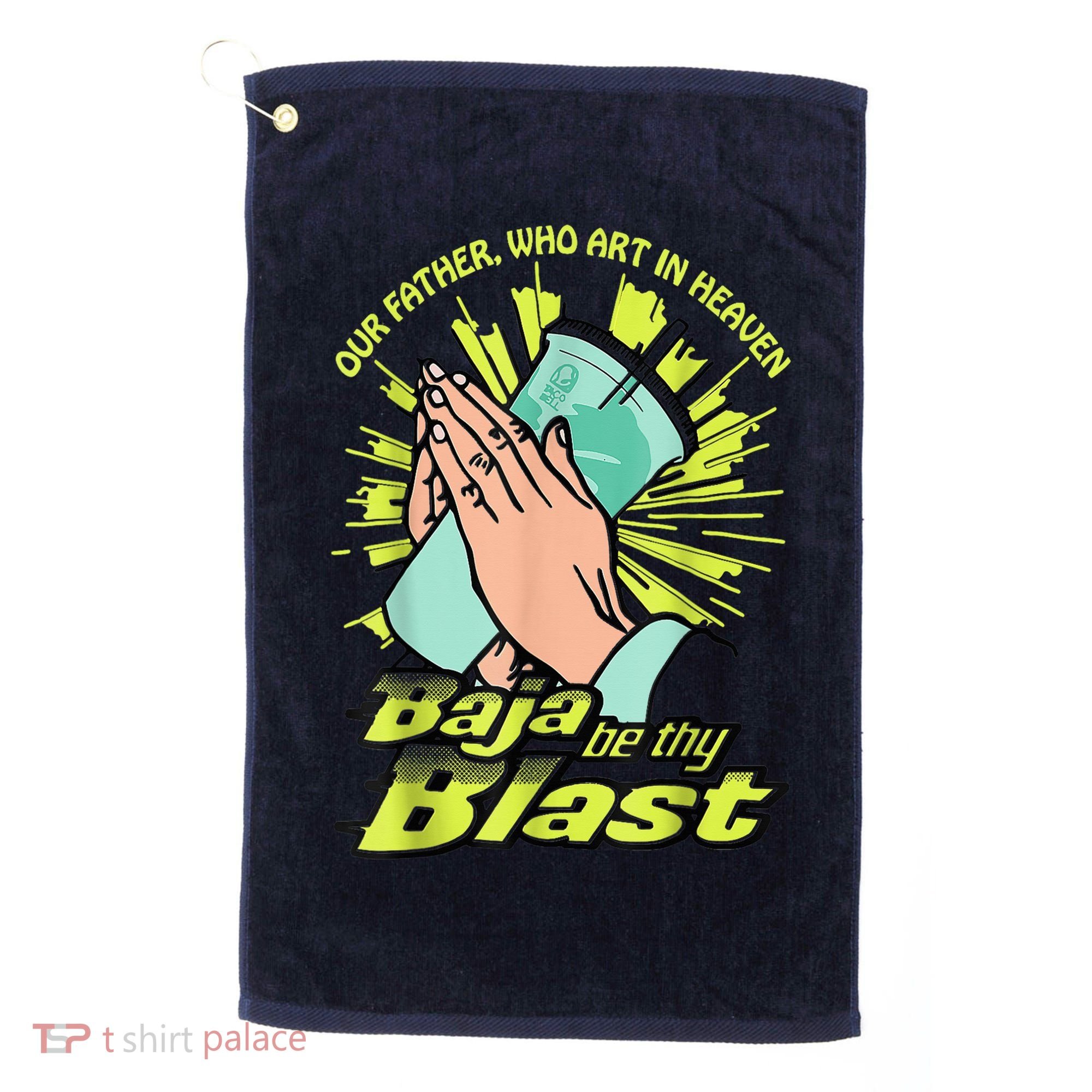 Our Father Who Art In Heaven Baja Be Thy Blast Golf Towel
