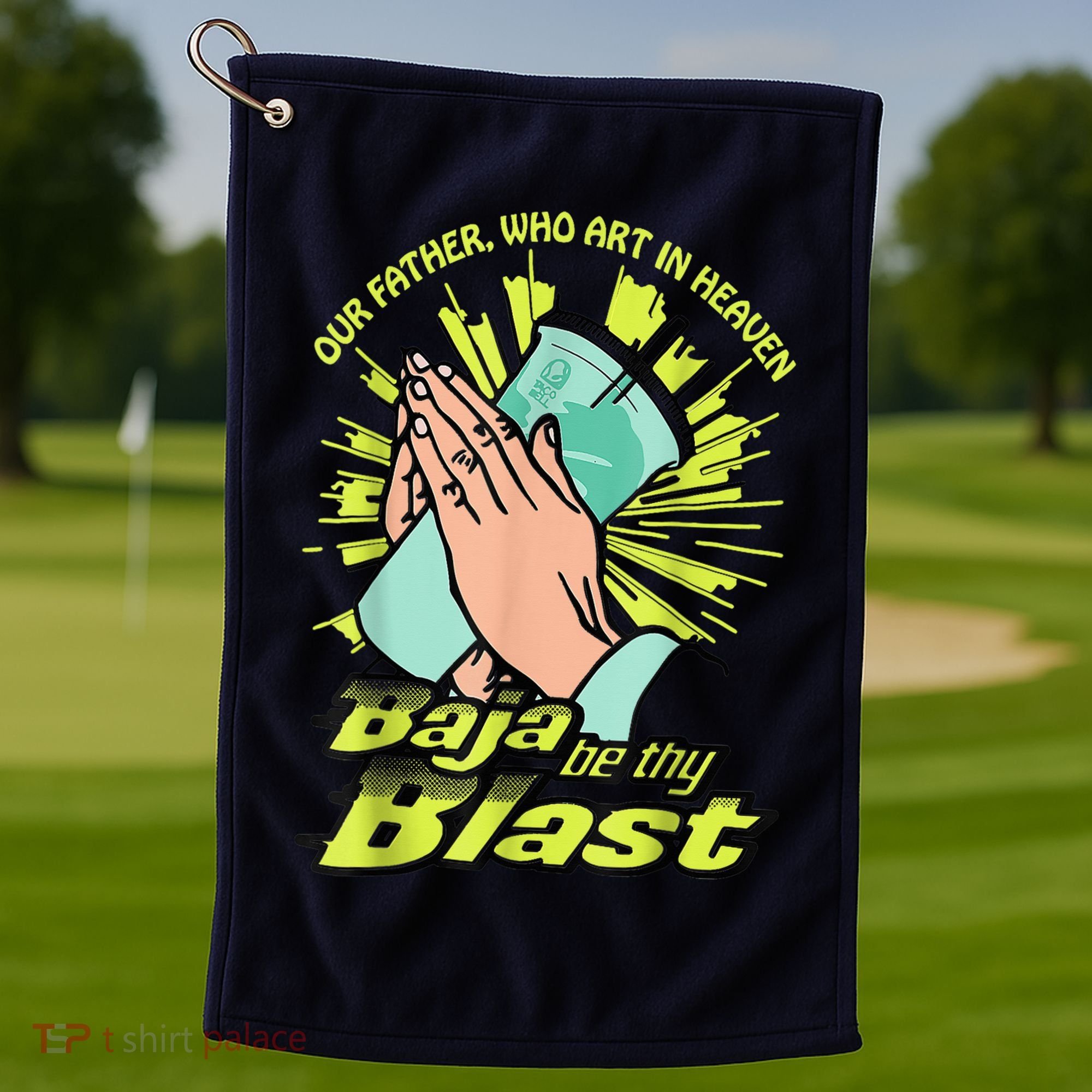 Our Father Who Art In Heaven Baja Be Thy Blast Golf Towel