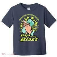 Our Father Who Art In Heaven Baja Be Thy Blast Toddler T-Shirt thumb 0