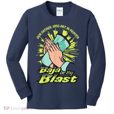 Our Father Who Art In Heaven Baja Be Thy Blast Kids Long Sleeve Shirt