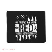 On Fridays We Wear Red To Support Our Troops Red Friday Mousepad thumb 0