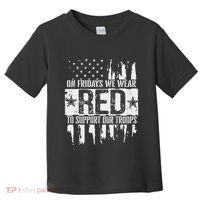 On Fridays We Wear Red To Support Our Troops Red Friday Toddler T-Shirt thumb 0