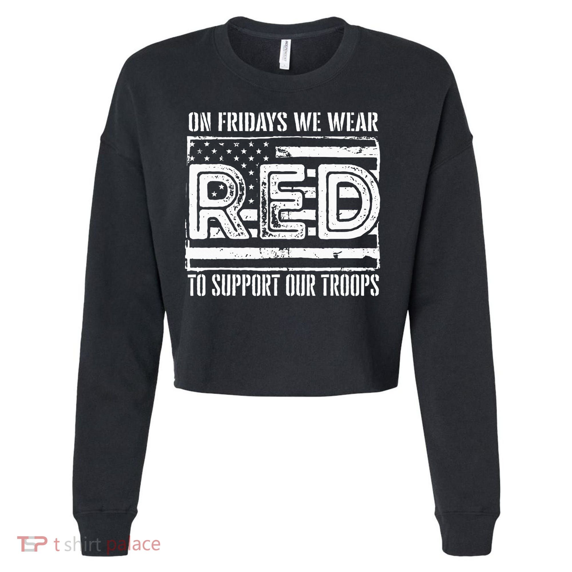 On Fridays We Wear Red To Support Our Troops Red Friday Cropped Pullover Crew