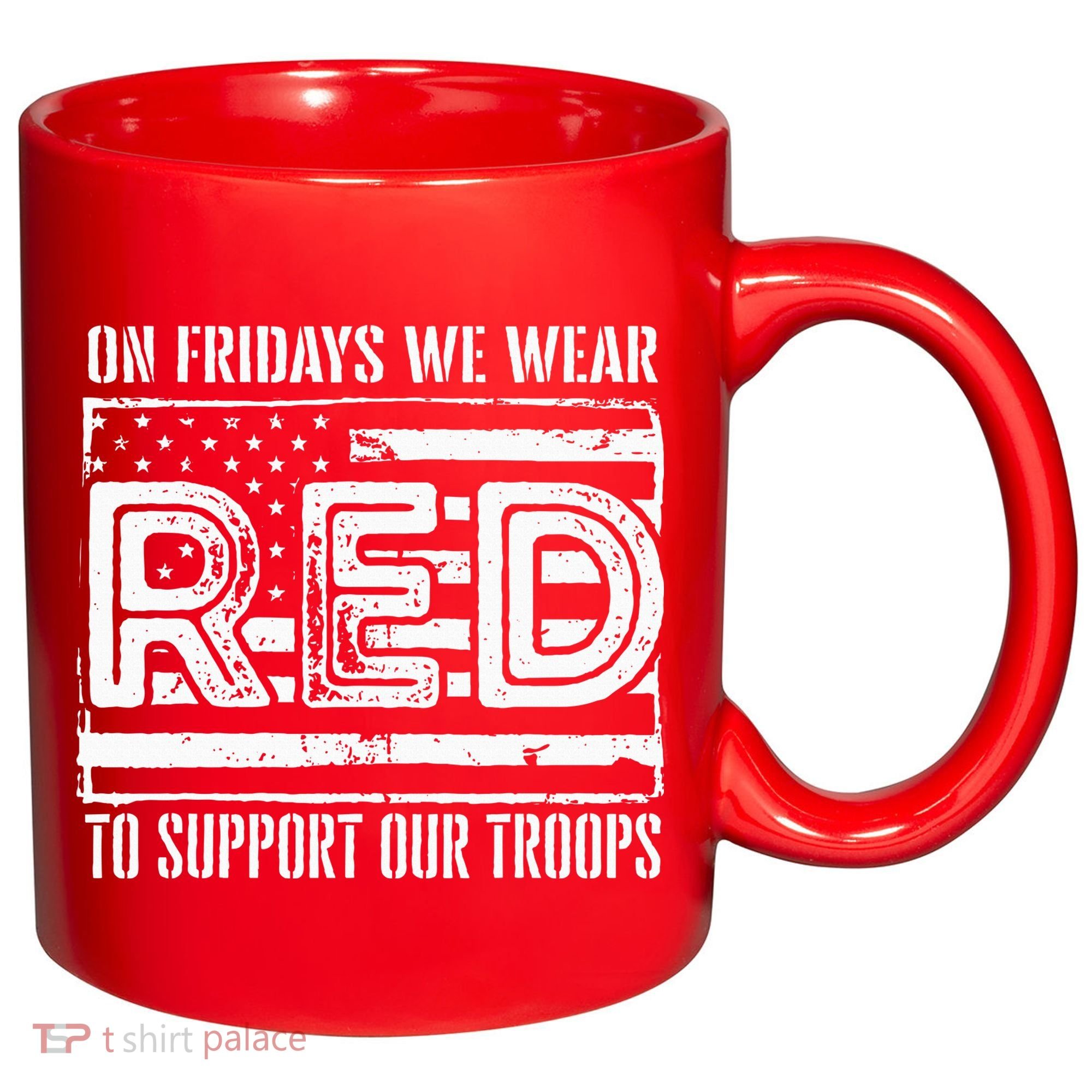 On Fridays We Wear Red To Support Our Troops Red Friday 11oz C Handle Ceramic Mug