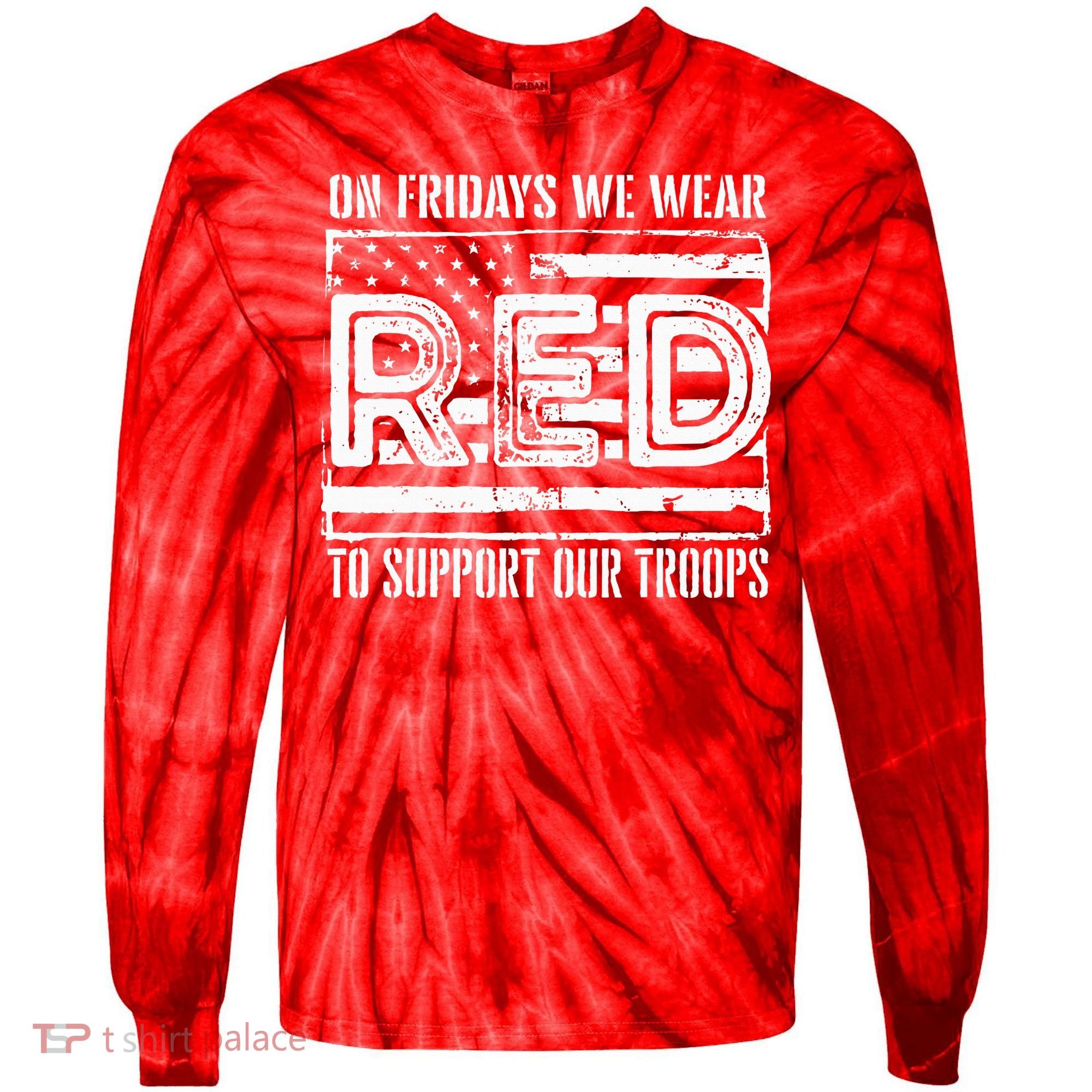 On Fridays We Wear Red To Support Our Troops Red Friday Tie-Dye Long Sleeve Shirt