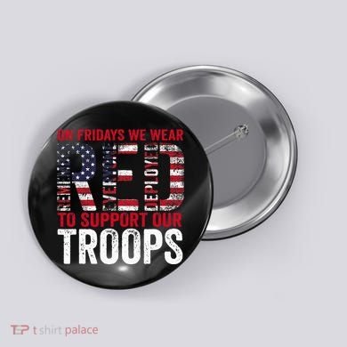 On Fridays We Wear Red To Support Our Troops Red Friday Button