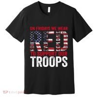 On Fridays We Wear Red To Support Our Troops Red Friday Premium T-Shirt thumb 0
