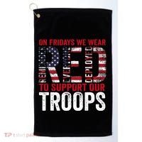 On Fridays We Wear Red To Support Our Troops Red Friday Golf Towel thumb 0