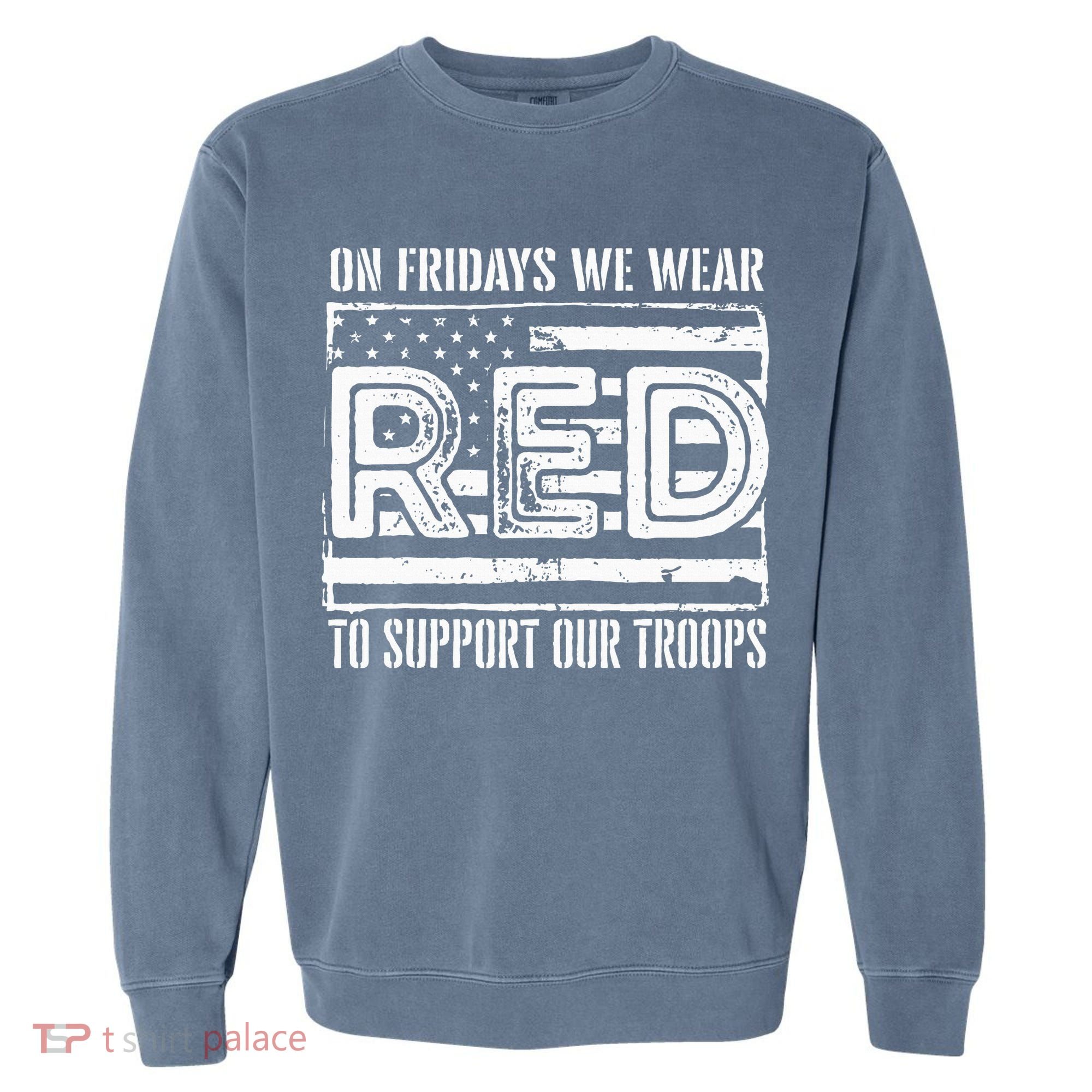 On Fridays We Wear Red To Support Our Troops Red Friday Garment-Dyed Sweatshirt