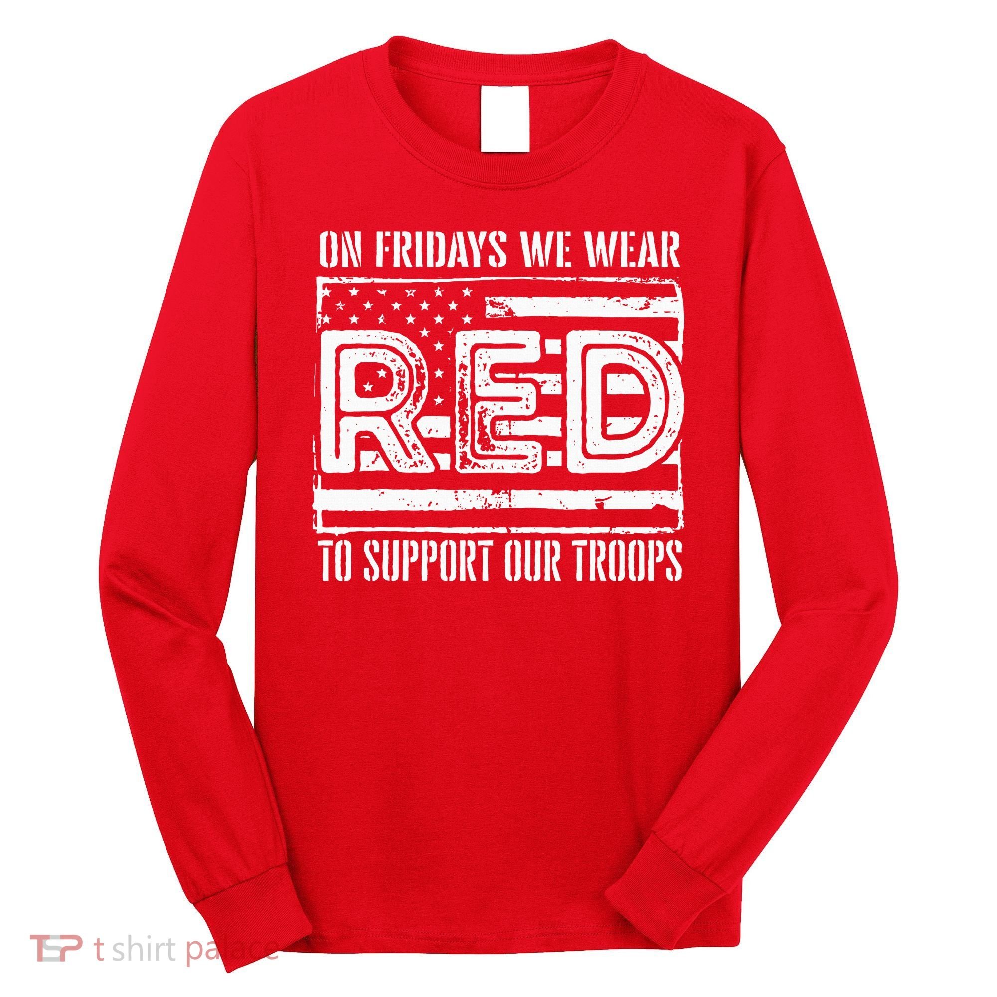 On Fridays We Wear Red To Support Our Troops Red Friday Long Sleeve Shirt