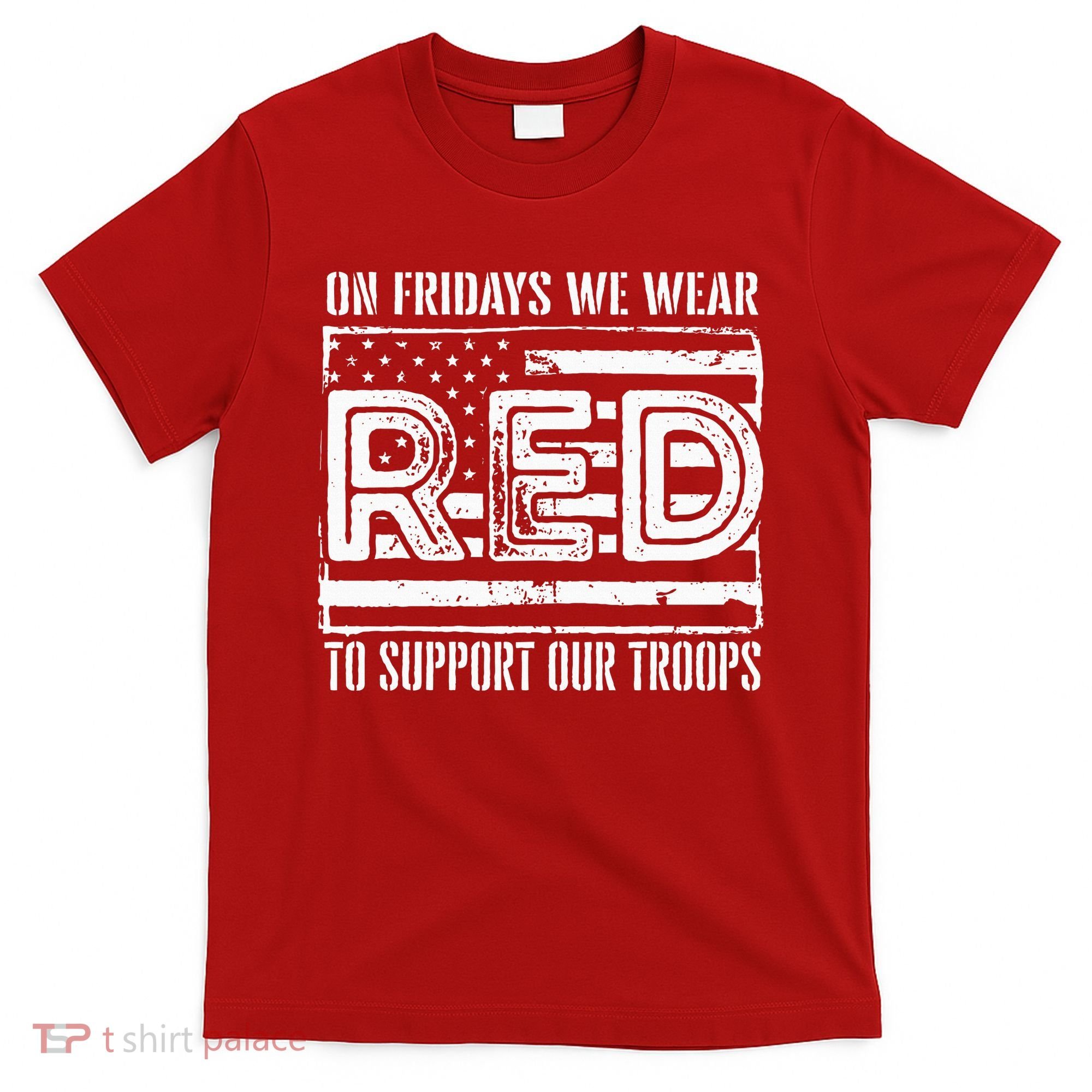 On Fridays We Wear Red To Support Our Troops Red Friday T-Shirt