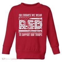 On Fridays We Wear Red To Support Our Troops Red Friday Toddler Sweatshirt thumb 0