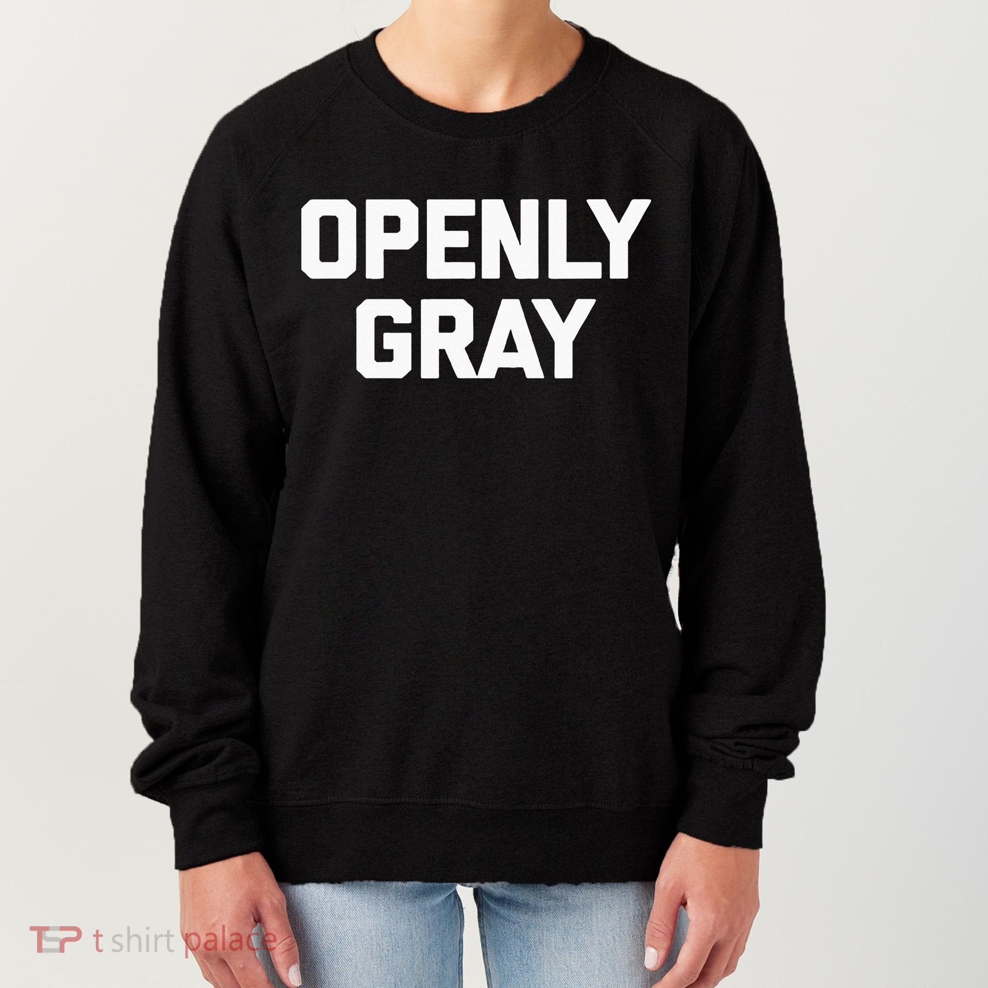 Openly Gray Funny Saying Gray Hair Grey Hair Women's Sweatshirt