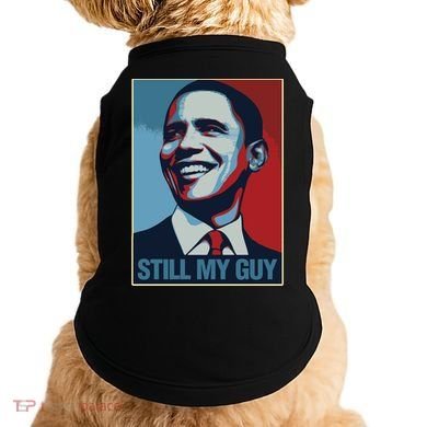 Obama Gift Still My Guy Barack Obama Gift Great Gift Doggie Tank