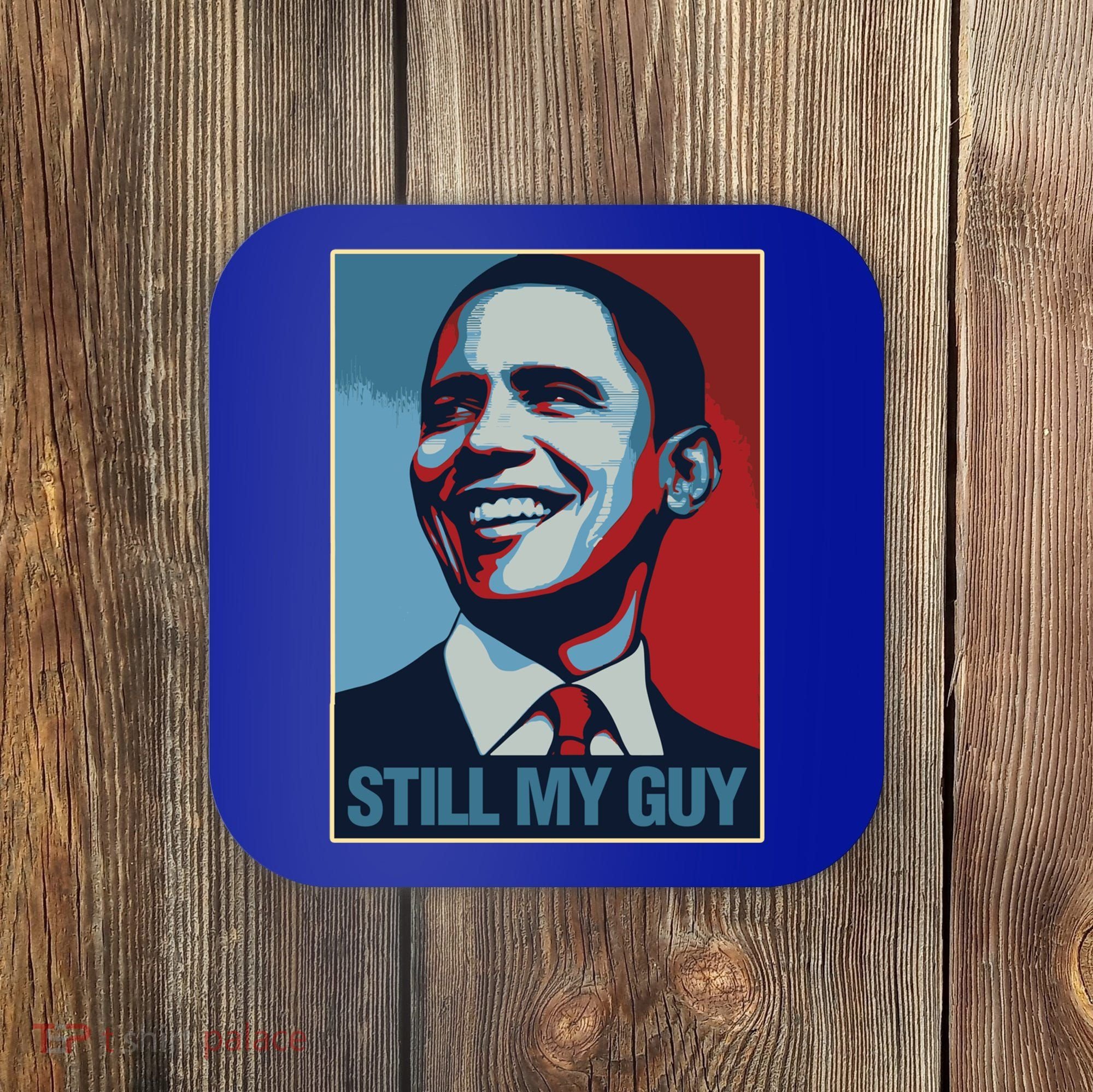 Obama Gift Still My Guy Barack Obama Gift Great Gift Coaster