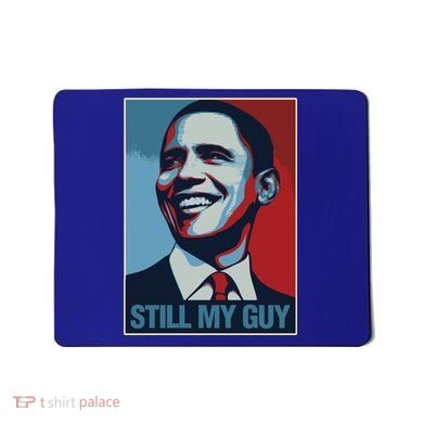 Obama Gift Still My Guy Barack Obama Gift Great Gift Mousepad