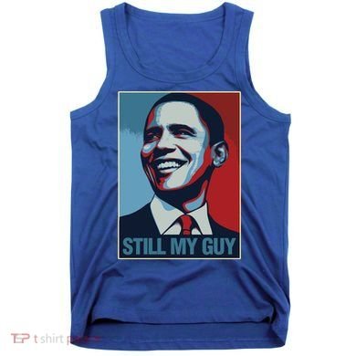 Obama Gift Still My Guy Barack Obama Gift Great Gift Tank Top