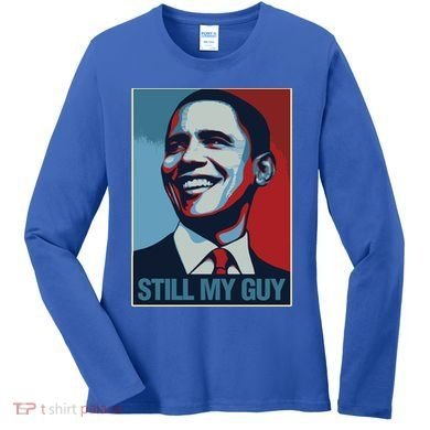 Obama Gift Still My Guy Barack Obama Gift Great Gift Women's Long Sleeve Shirt