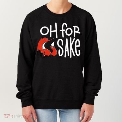 Oh For Fox Sake Women's Sweatshirt