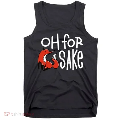 Oh For Fox Sake Tank Top