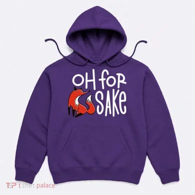 Oh For Fox Sake Hoodie