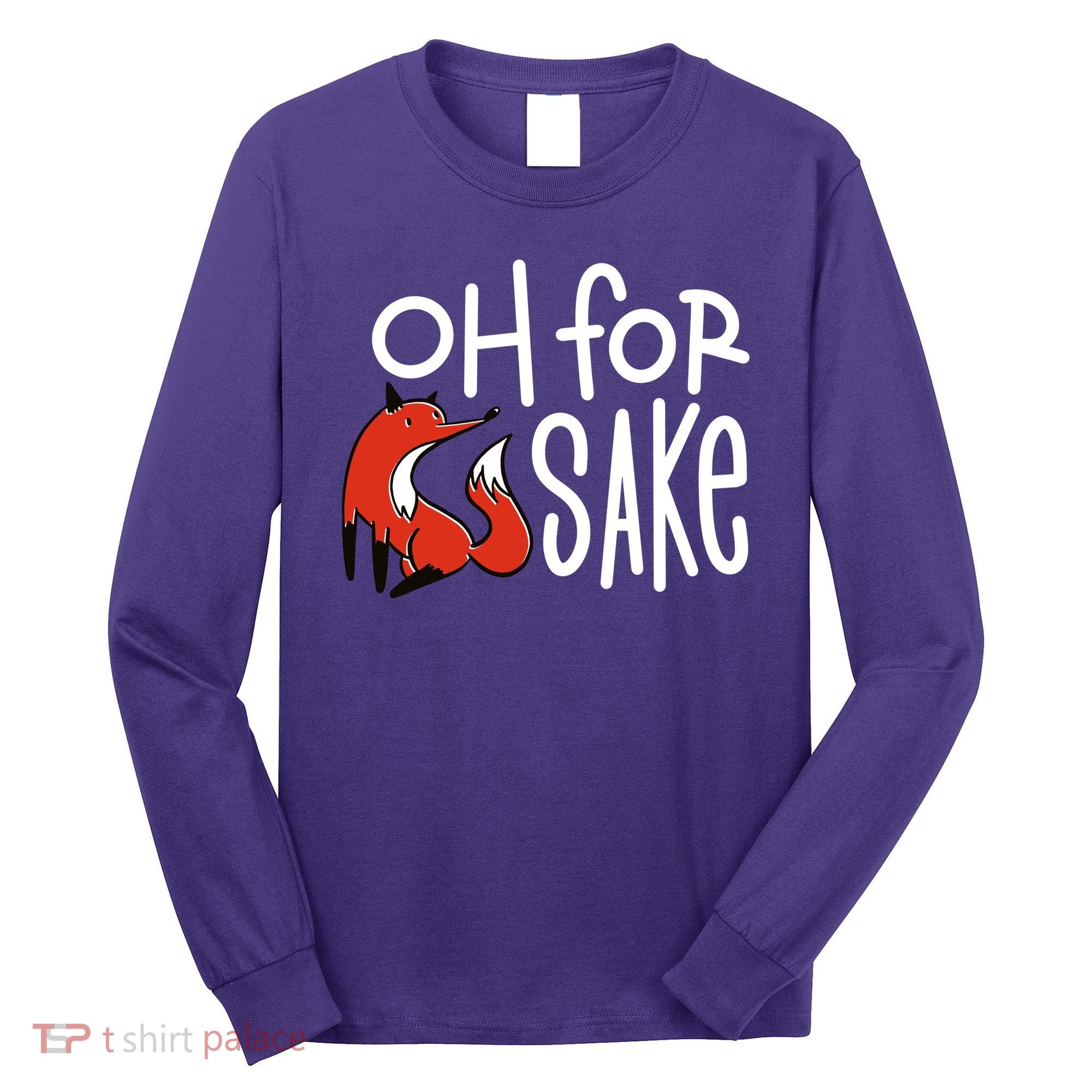 Oh For Fox Sake Long Sleeve Shirt
