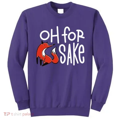 Oh For Fox Sake Sweatshirt