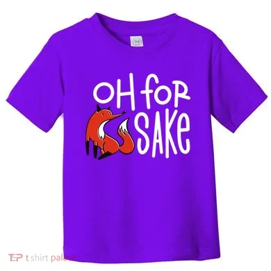 Oh For Fox Sake Toddler T-Shirt