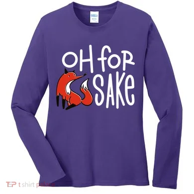 Oh For Fox Sake Women's Long Sleeve Shirt