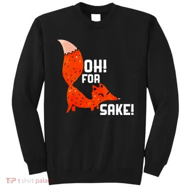 Oh For Fox Shake! Sweatshirt