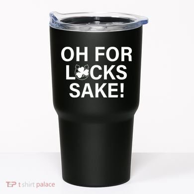 Oh For Lucks Sake Tumbler