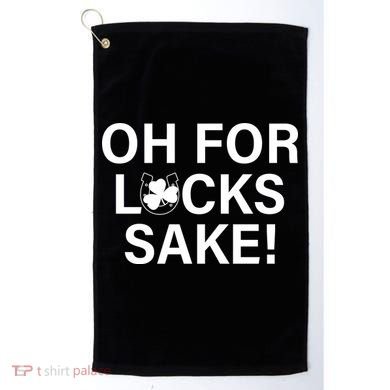 Oh For Lucks Sake Golf Towel