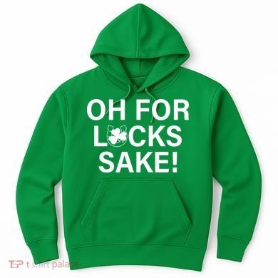 Oh For Lucks Sake Hoodie