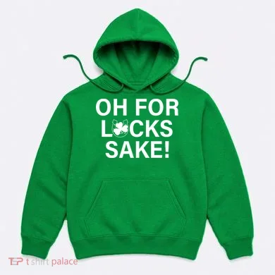 Oh For Lucks Sake Hoodie