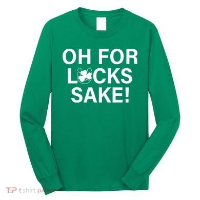 Oh For Lucks Sake Long Sleeve Shirt