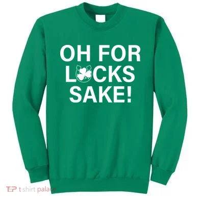 Oh For Lucks Sake Sweatshirt
