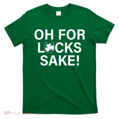 Oh For Lucks Sake T-Shirt