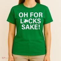 Oh For Lucks Sake T-Shirt thumb 4