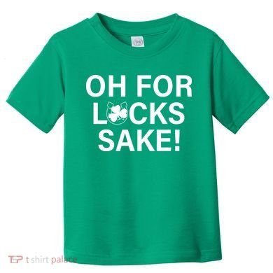 Oh For Lucks Sake Toddler T-Shirt