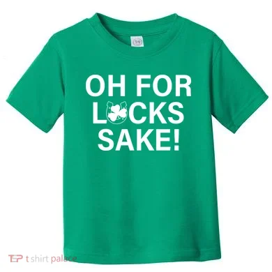 Oh For Lucks Sake Toddler T-Shirt