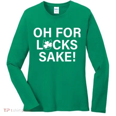 Oh For Lucks Sake Women's Long Sleeve Shirt