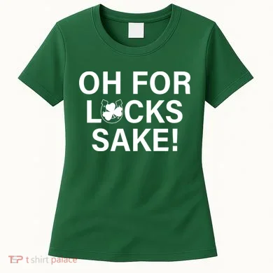Oh For Lucks Sake Women's T-Shirt