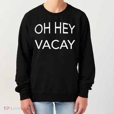 Oh Hey Vacay Women's Sweatshirt