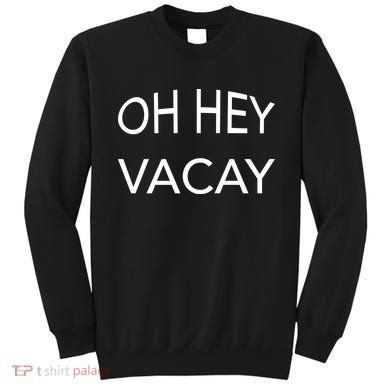 Oh Hey Vacay Sweatshirt