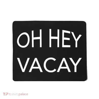 Oh Hey Vacay Mousepad
